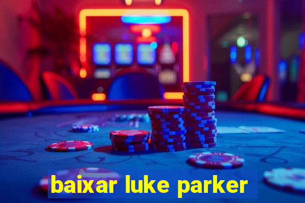 baixar luke parker